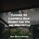 Summer 50 Loopable Rain Sounds for Spa and Meditation