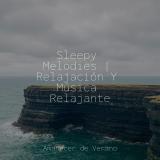 Sleepy Melodies | Relajación Y Música Relajante