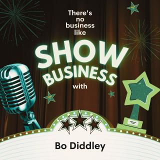 There's No Business Like Show Business with Bo Diddley