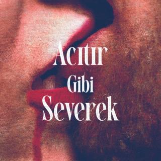 Acıtır gibi severek