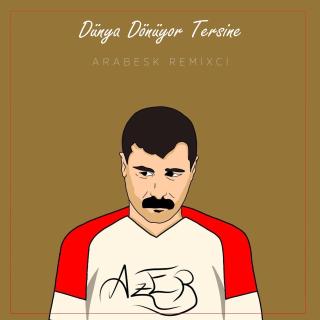 Dünya Dönüyor Tersine (Arabesk Remixci) - Remix