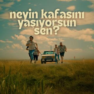 Neyin Kafasını Yaşıyorsun Sen