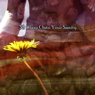 32 Clasp Onto Your Sanity