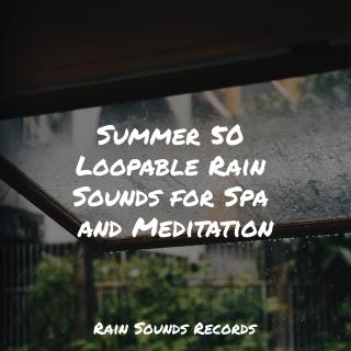 Summer 50 Loopable Rain Sounds for Spa and Meditation