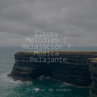 Sleepy Melodies | Relajación Y Música Relajante