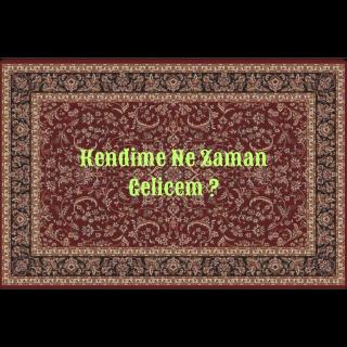 Kendime Ne Zaman Gelicem?