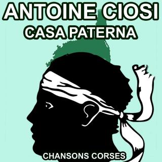 Casa Paterna - Les Plus Belles Chansons Corses d'Antoine Ciosi